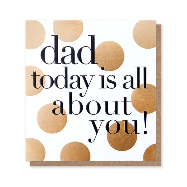 Father's Day Card | Dad Today Is All About You | Caroline Gardner