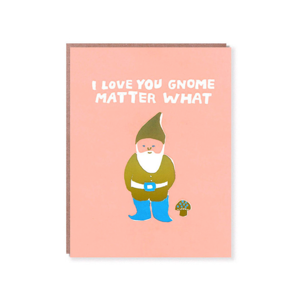 Love & Friendship Card | I Love You Gnome Matter What | Egg Press - Kami Paper